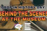 Thumbnail for the post titled: Drop-in History: Behind the Scenes at the Museum